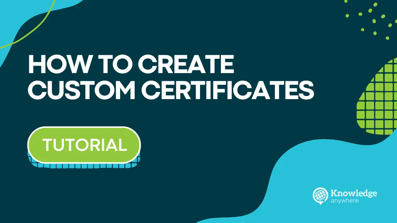 How To Create Custom Certificates In Knowledge Anywhere S Lms How To Create Custom Certificates In Knowledge Anywhere S Lms